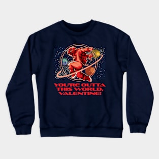 You’re Outta This World Valentine Crewneck Sweatshirt